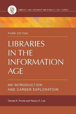 Libraries in the Information Age: An Introduction and Career Exploration - Denise K. Fourie,Nancy E. Loe - cover