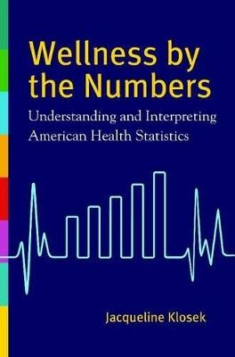 Wellness by the Numbers: Understanding and Interpreting American Health Statistics - Jacqueline Klosek - cover