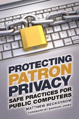 Protecting Patron Privacy: Safe Practices for Public Computers - Matthew A. Beckstrom - cover