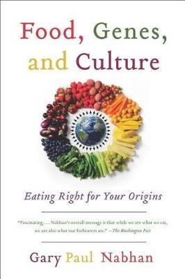 Food, Genes, and Culture: Eating Right for Your Origins - Gary  Paul Nabhan - cover