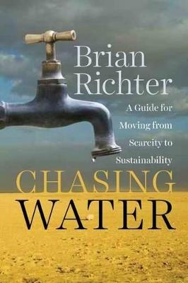 Chasing Water: A Guide for Moving from Scarcity to Sustainability - Brian Richter - cover