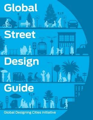 Global Street Design Guide: Global Designing Cities Initiative - National Association of City Transportation Officials - cover