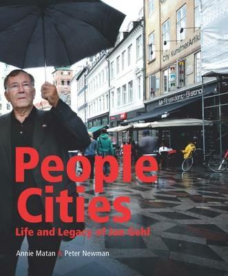 People Cities: The Life and Legacy of Jan Gehl - Annie Matan,Peter Newman - cover