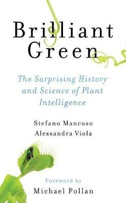 Brilliant Green: The Surprising History and Science of Plant Intelligence - Stefano Mancuso,Alessandra Viola - cover