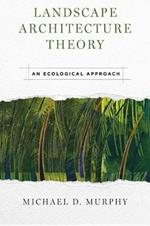 Landscape Architecture Theory: An Ecological Approach