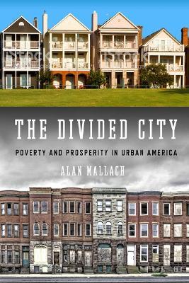 The Divided City: Poverty and Prosperity in Urban America - Alan Mallach - cover