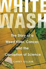 Whitewash: The Story of a Weed Killer, Cancer, and the Corruption of Science