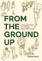 From the Ground Up: Local Efforts to Create Resilient Cities - Alison Sant - cover