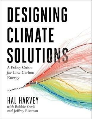 Designing Climate Solutions: A Policy Guide for Low-Carbon Energy - Hal Harvey,Robbie Orvis,Jeffrey Rissman - cover