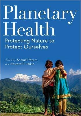 Planetary Health: Protecting Nature to Protect Ourselves - cover