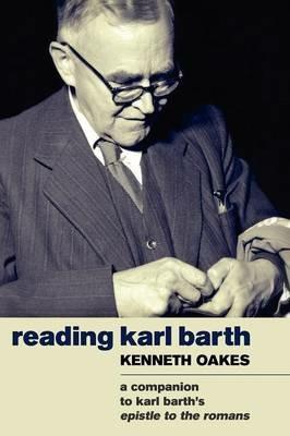 Reading Karl Barth: A Companion to the Epistle to the Romans - Kenneth Oakes - cover
