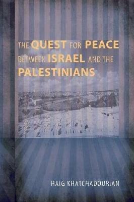 The Quest for Peace between Israel and the Palestinians - Haig Khatchadourian - cover
