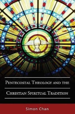 Pentecostal Theology and the Christian Spiritual Tradition - Simon Chan - cover