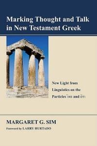 Marking Thought and Talk in New Testament Greek: New Light from Linguistics on the Particles [aina] and [aoti] - Margaret G Sim - cover