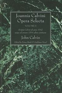 Joannis Calvini Opera Selecta, Vol. II: Tractus Theologicos Minores AB Anno 1542 Usque Ad Annum 1564 Editos Continens - John Calvin - cover