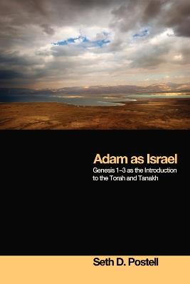 Adam as Israel: Genesis 1-3 as the Introduction to the Torah and Tanakh - Seth D. Postell - cover