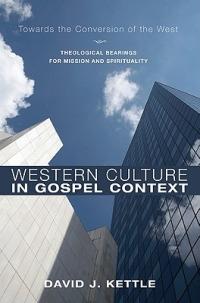 Western Culture in Gospel Context: Towards the Conversion of the West : Theological Bearings for Mission and Spirituality - David J Kettle - cover