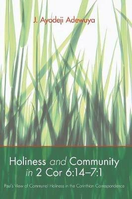 Holiness and Community in 2 Cor 6: 14-7:1 - J Ayodeji Adewuya - cover