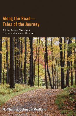 Along the Road--Tales of the Journey: A Life Review Workbook for Individuals and Groups - N Thomas Johnson-Medland - cover
