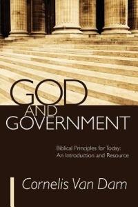 God and Government: Biblical Principles for Today: An Introduction and Resource - Cornelis Van Dam - cover