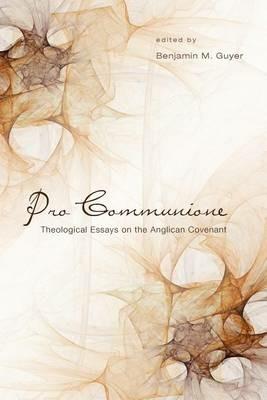 Pro Communione: Theological Essays on the Anglican Covenant - Benjamin Guyer - cover