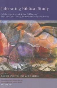 Liberating Biblical Study: Scholarship, Art, and Action in Honor of the Center and Library for the Bible and Social Justice - cover