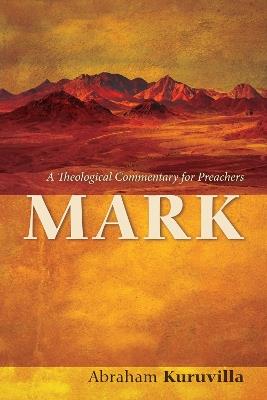 Mark: A Theological Commentary for Preachers - Abraham Kuruvilla - cover