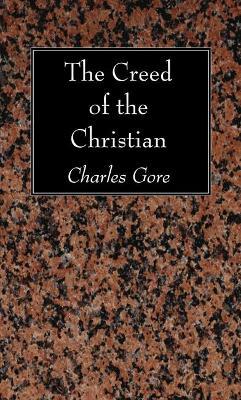 The Creed of the Christian - Charles Gore - cover