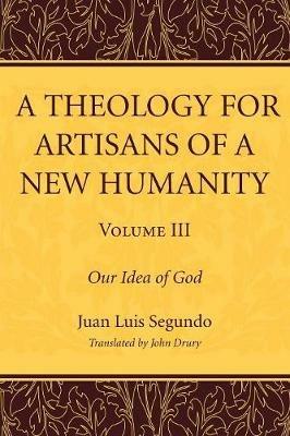 A Theology for Artisans of a New Humanity, Volume 3 - Juan Luis Sj Segundo - cover