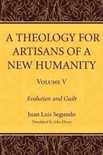 A Theology for Artisans of a New Humanity, Volume 5