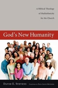 God's New Humanity: A Biblical Theology of Multiethnicity for the Church - David E. Stevens - cover