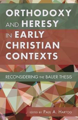 Orthodoxy and Heresy in Early Christian Contexts - cover
