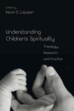 Understanding Children's Spirituality: Theology, Research, and Practice