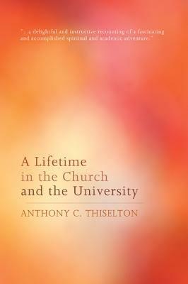 A Lifetime in the Church and the University - Anthony C Thiselton - cover