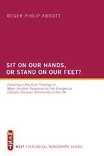 Sit on Our Hands, or Stand on Our Feet?: Exploring a Practical Theology of Major Incident Response for the Evangelical Catholic Christian Community in the UK