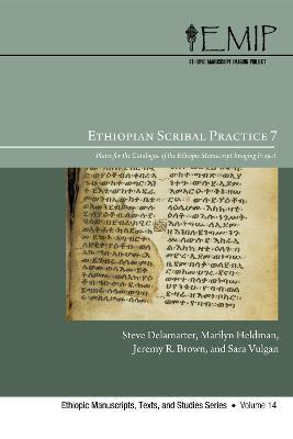 Ethiopian Scribal Practice 7: Plates for the Catalogue of the Ethiopic Manuscript Imaging Project (Companion to EMIP Catalogue 7) - Steve Delamarter,Marilyn Heldman,Jeremy R Brown - cover