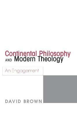 Continental Philosophy and Modern Theology - David Brown - cover