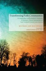 Transforming Faith Communities: A Comparative Study of Radical Christianity in Sixteenth-Century Anabaptism and Late Twentieth-Century Latin America