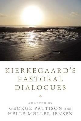 Kierkegaard's Pastoral Dialogues - George Pattison,Helle Moller Jensen - cover