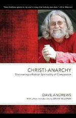 Christi-Anarchy: Discovering a Radical Sprituality of Compassion