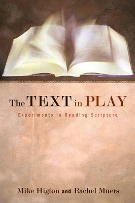 The Text in Play: Experiments in Reading Scripture - Mike Higton,Rachel Muers - cover