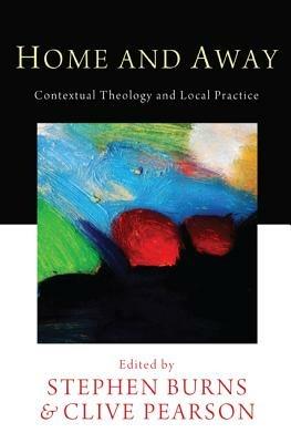 Home and Away: Contextual Theology and Local Practice - cover