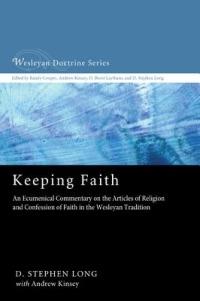 Keeping Faith: An Ecumenical Commentary on the Articles of Religion and Confession of Faith of the United Methodist Church - D. Stephen Long - cover