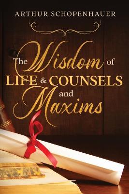 The Wisdom of Life & Counsels and Maxims - Arthur Schopenhauer - cover