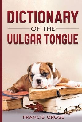 Dictionary of the Vulgar Tongue - Francis Grose - cover