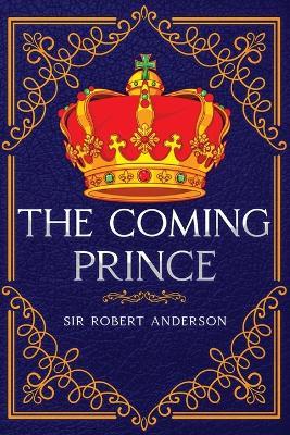 The Coming Prince: Annotated - Robert Anderson - cover