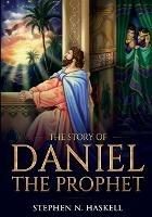 The Story of Daniel the Prophet: Annotated - Stephen N Haskell - cover
