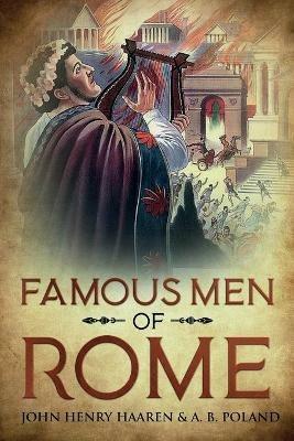 Famous Men of Rome: Annotated - John Henry Haaren,A B Poland - cover