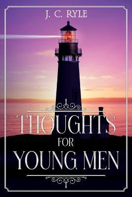Thoughts for Young Men: Annotated - J C Ryle - cover