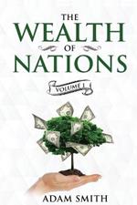 The Wealth of Nations Volume 1 (Books 1-3): Annotated